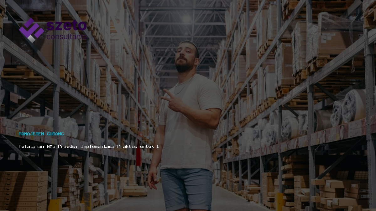 Pelatihan Wms Prieds  Implementasi Praktis Untuk Efisiensi Gudang