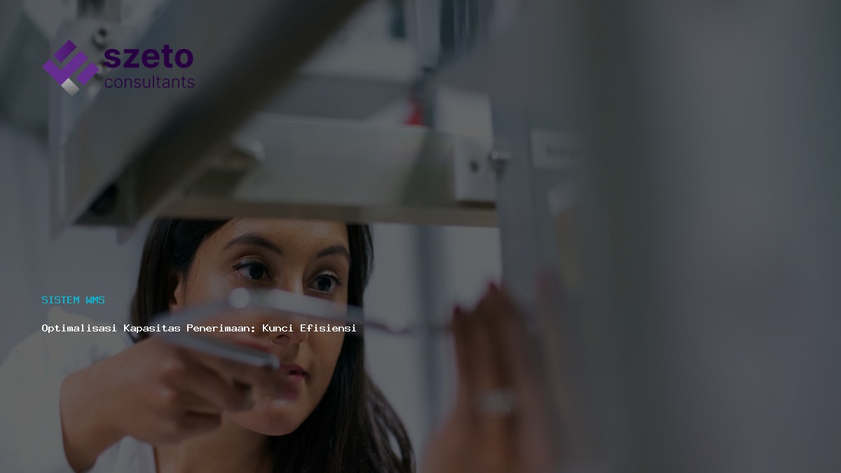 Optimalisasi Kapasitas Penerimaan  Kunci Efisiensi Gudang Modern