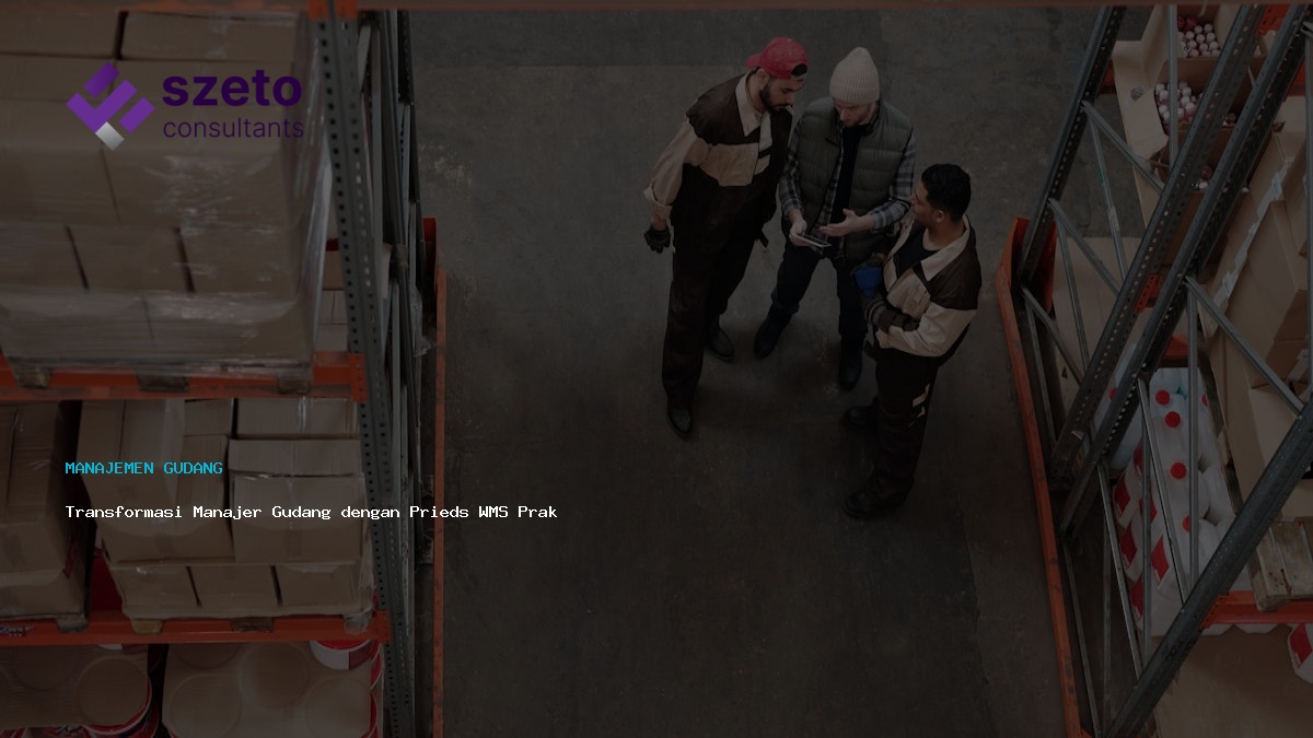 Transformasi Manajer Gudang Dengan Prieds Wms Praktis