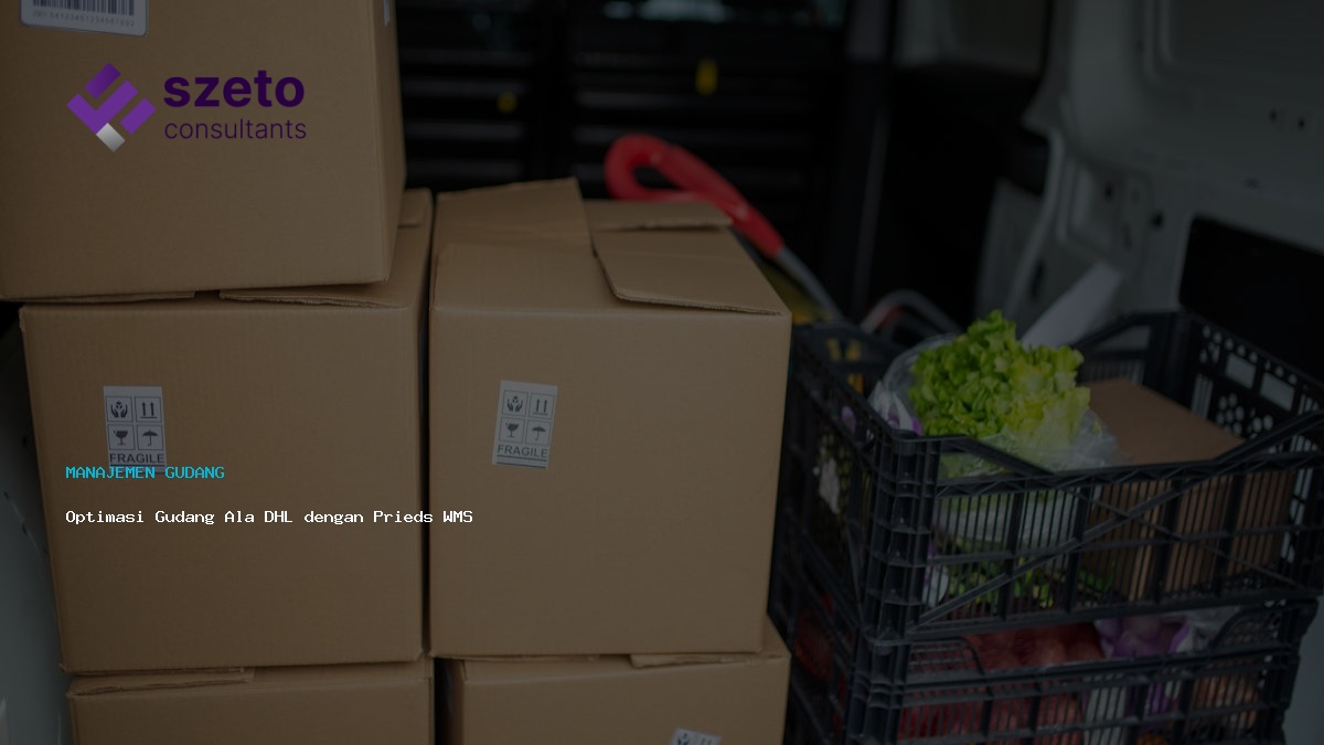 Optimasi Gudang Ala Dhl Dengan Prieds Wms