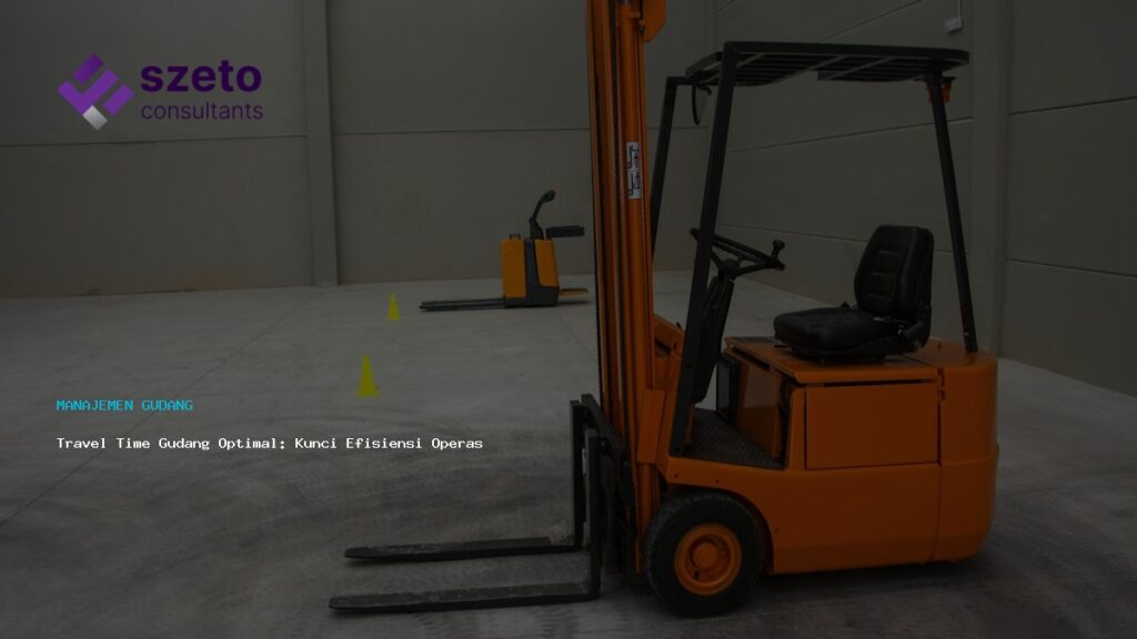 Travel Time Gudang Optimal  Kunci Efisiensi Operasional Dengan Prieds