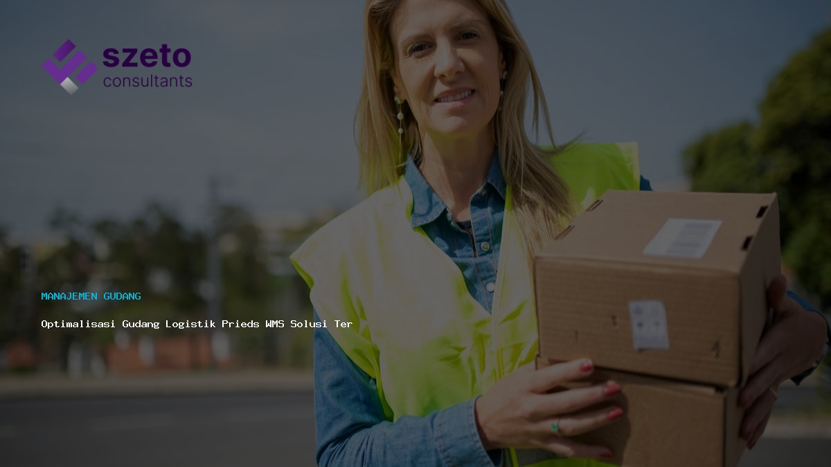 Optimalisasi Gudang Logistik Prieds Wms Solusi Terbukti