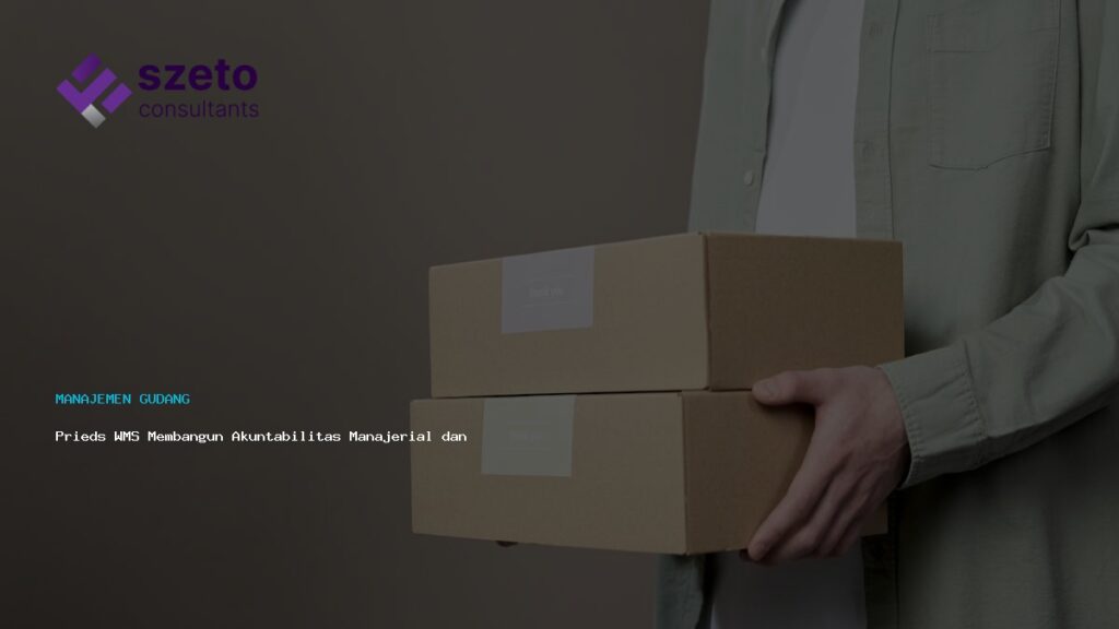 Prieds Wms Membangun Akuntabilitas Manajerial Dan Efisiensi Gudang