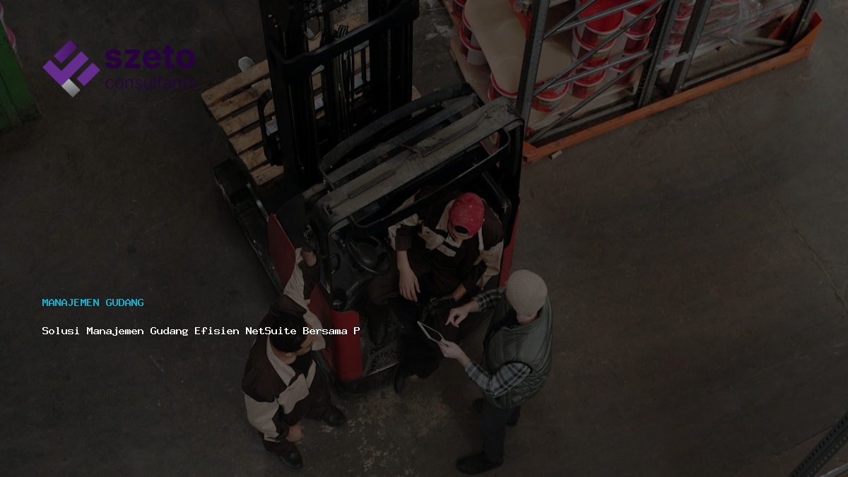 Solusi Manajemen Gudang Efisien Netsuite Bersama Prieds
