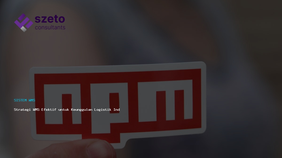 Strategi Wms Efektif Untuk Keunggulan Logistik Indonesia 2025