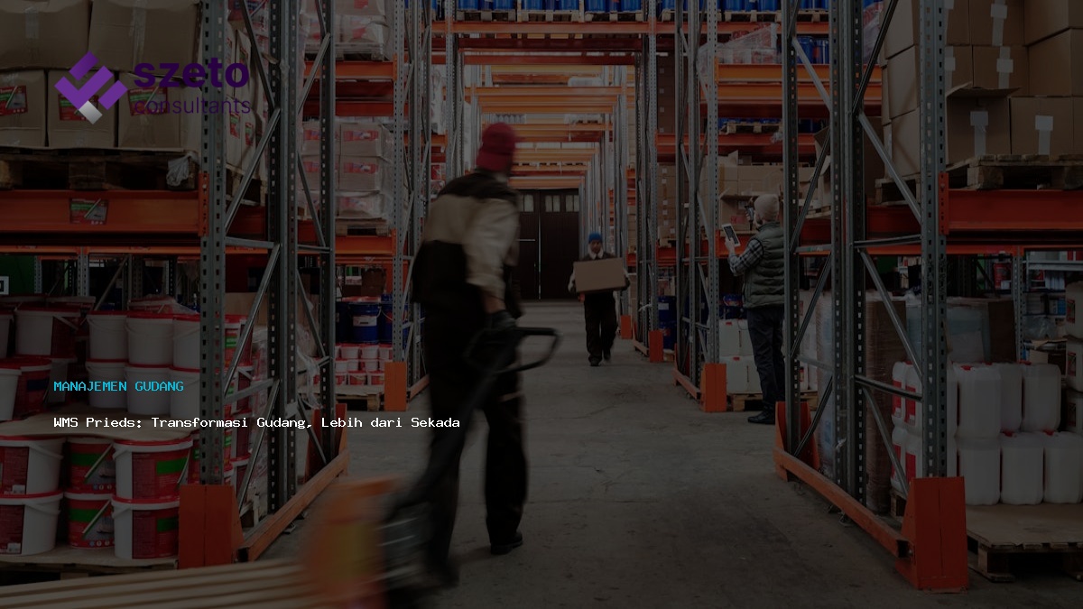 Wms Prieds Transformasi Gudang Lebih Dari Sekadar Unduh