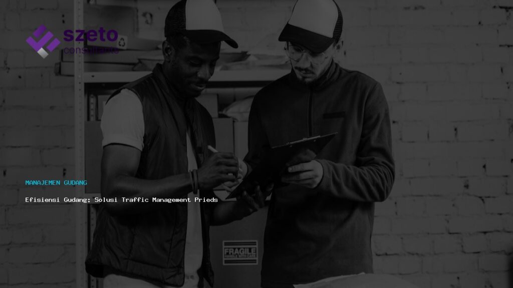 Efisiensi Gudang  Solusi Traffic Management Prieds Wms