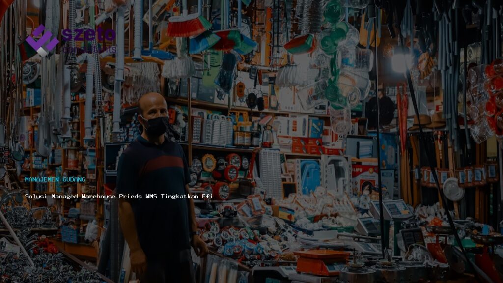 Solusi Managed Warehouse Prieds Wms Tingkatkan Efisiensi Optimal