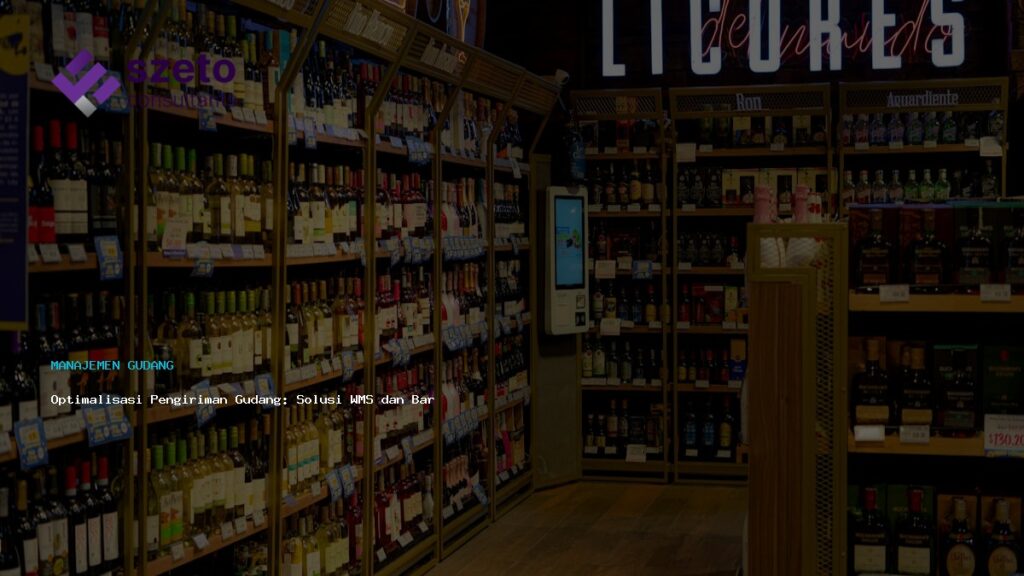 Optimalisasi Pengiriman Gudang  Solusi Wms Dan Barcode Efektif