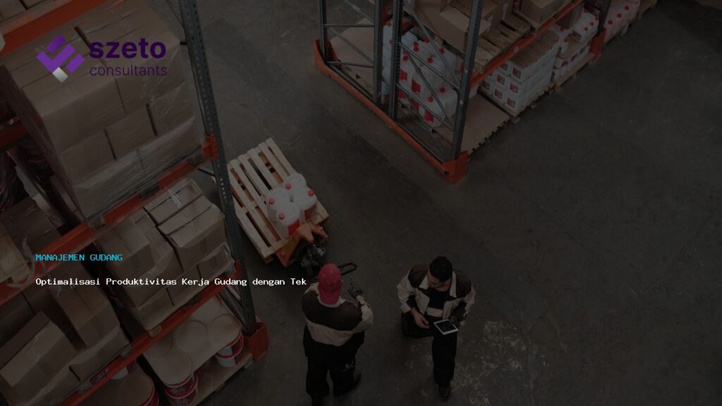 Optimalisasi Produktivitas Kerja Gudang Dengan Teknologi Terpadu