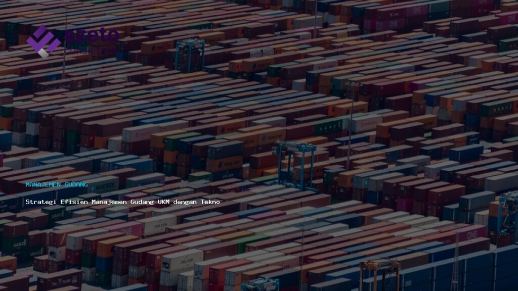 Strategi Efisien Manajemen Gudang Ukm Dengan Teknologi Modern