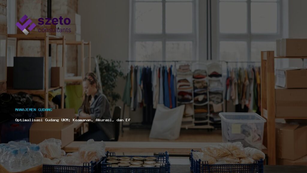 Optimalisasi Gudang Ukm  Keamanan  Akurasi  Dan Efisiensi Data