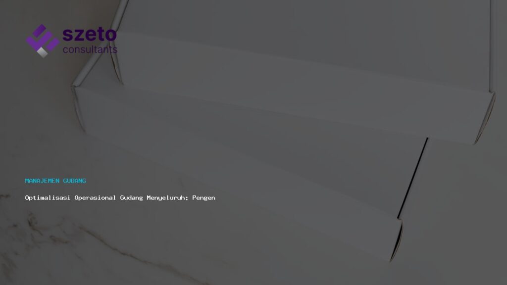 Optimalisasi Operasional Gudang Menyeluruh  Pengendalian Lantai Produksi Efisien