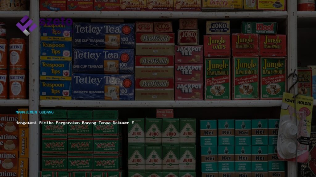 Mengatasi Risiko Pergerakan Barang Tanpa Dokumen Efektif