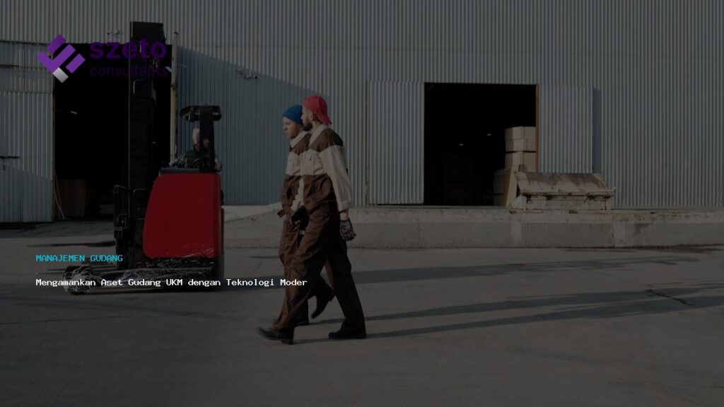 Mengamankan Aset Gudang Ukm Dengan Teknologi Modern