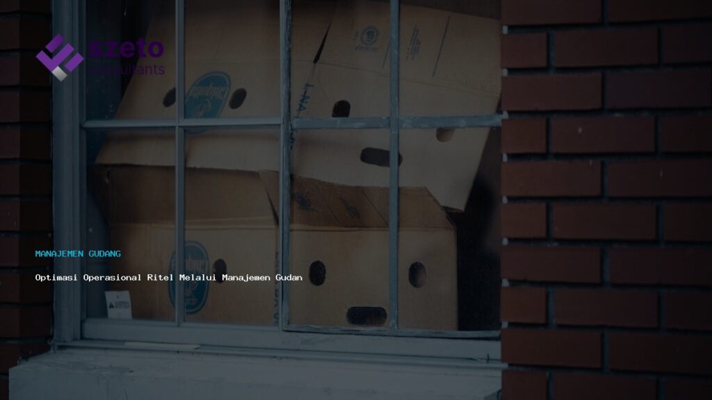 Optimasi Operasional Ritel Melalui Manajemen Gudang Efisien