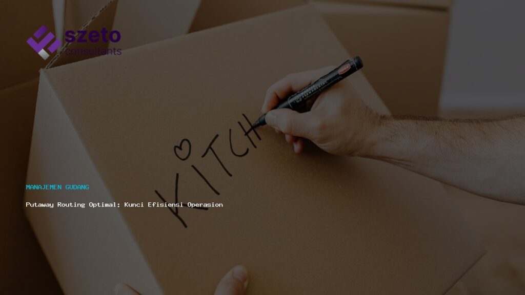 Putaway Routing Optimal  Kunci Efisiensi Operasional Gudang Anda