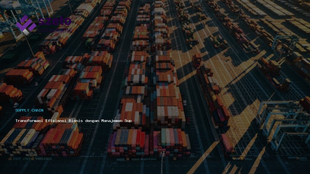 Transformasi Efisiensi Bisnis Dengan Manajemen Supply Chain Berkelanjutan